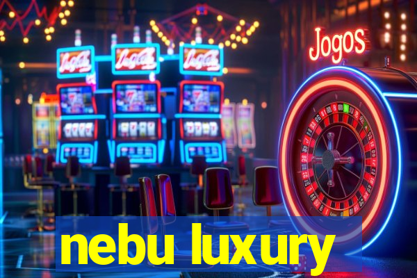 nebu luxury